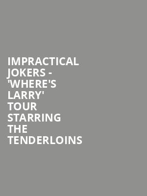Impractical Jokers - 'Where's Larry' Tour Starring The Tenderloins at O2 Arena